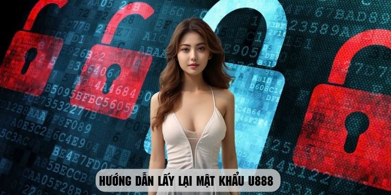 Thao tác lấy lại mật khẩu U888 dễ dàng và nhanh chóng